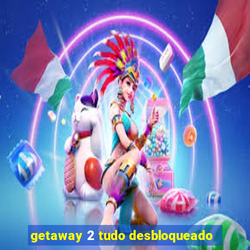 getaway 2 tudo desbloqueado